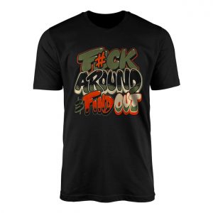 Bold Graffiti T Shirt E28093 Fuck Around Find Out Streetwear Tee 1.jpg