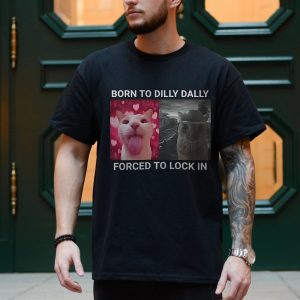 Born to Dilly Dally Cat Meme T Shirt 4 2 1.jpg