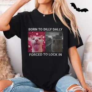 Born to Dilly Dally Cat Meme T-Shirt 11 Born to Dilly Dally Cat Meme T Shirt 5 2 1.jpg