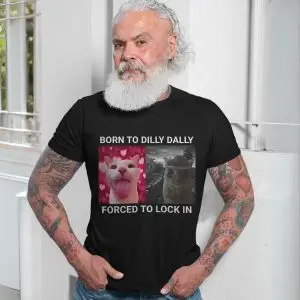 Born to Dilly Dally Cat Meme T-Shirt 13 Born to Dilly Dally Cat Meme T Shirt 7 2 1.jpg