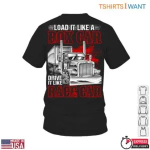 Box Car Truck Trucker T-Shirt - Load It Like A Box Car, Drive It Like A Race Car Design