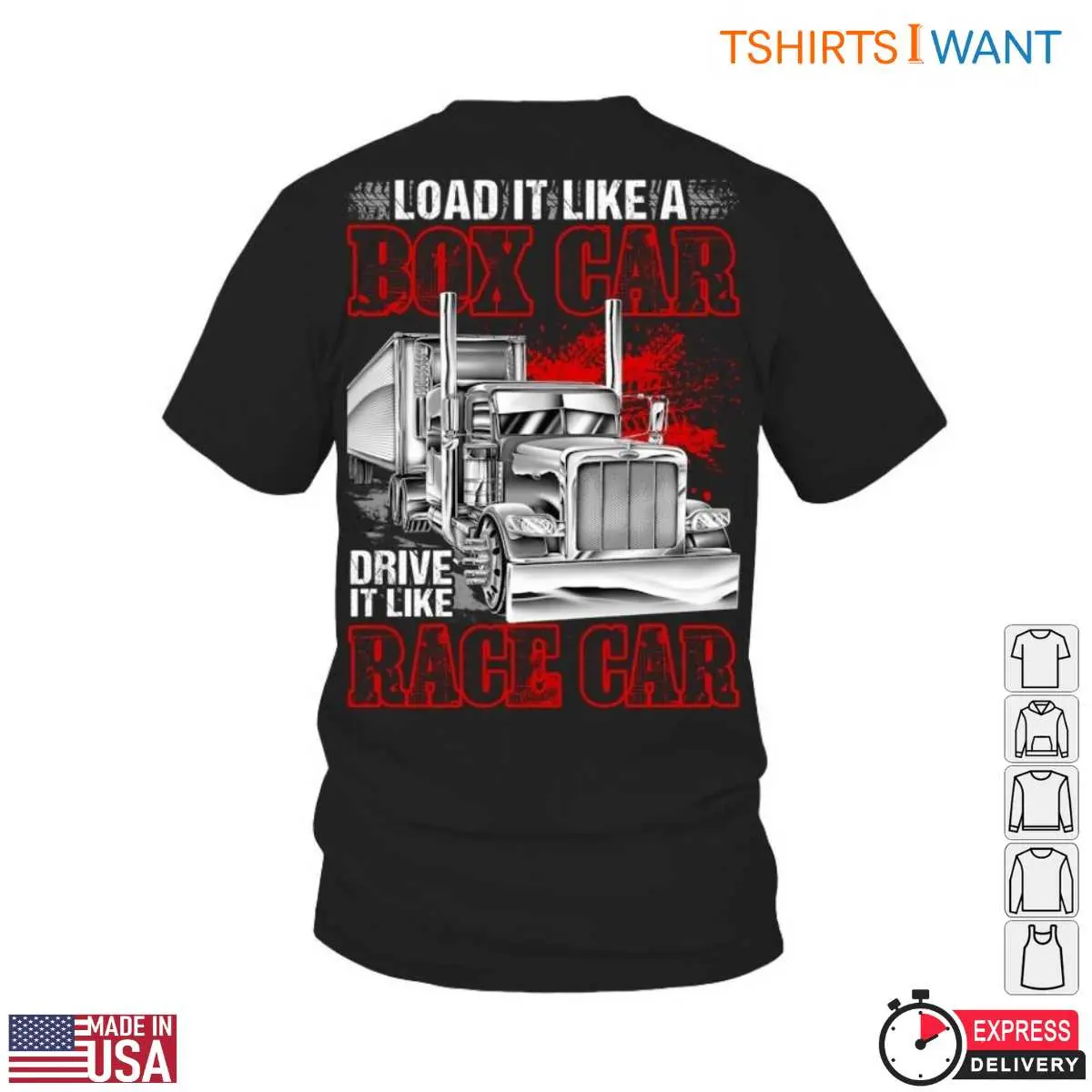 Box Car Truck Trucker T-Shirt - Load It Like A Box Car, Drive It Like A Race Car Design 12 Box Car Truck Trucker T-Shirt Front View