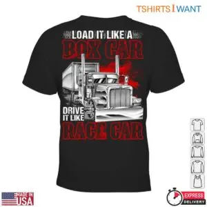 Box Car Truck Trucker T-Shirt - Load It Like A Box Car, Drive It Like A Race Car Design 7 Box Car Truck Trucker T Shirt 2 1.jpg