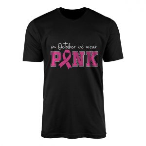 Breast Cancer Awareness T shirt E28093 In October We Wear Pink Ribbon Graphic Tee 1.jpg