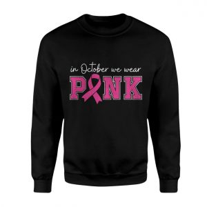 Breast Cancer Awareness T shirt E28093 In October We Wear Pink Ribbon Graphic Tee 3.jpg