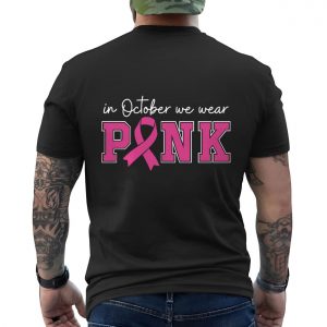 Breast Cancer Awareness T shirt E28093 In October We Wear Pink Ribbon Graphic Tee 6.jpg