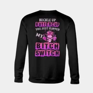 Buckle Up Buttercup Shirt - You Just Flipped My Bitch Switch 8 Buckle Up Buttercup Shirt You Just Flipped My Bitch Switch Bold Statement Appare 2