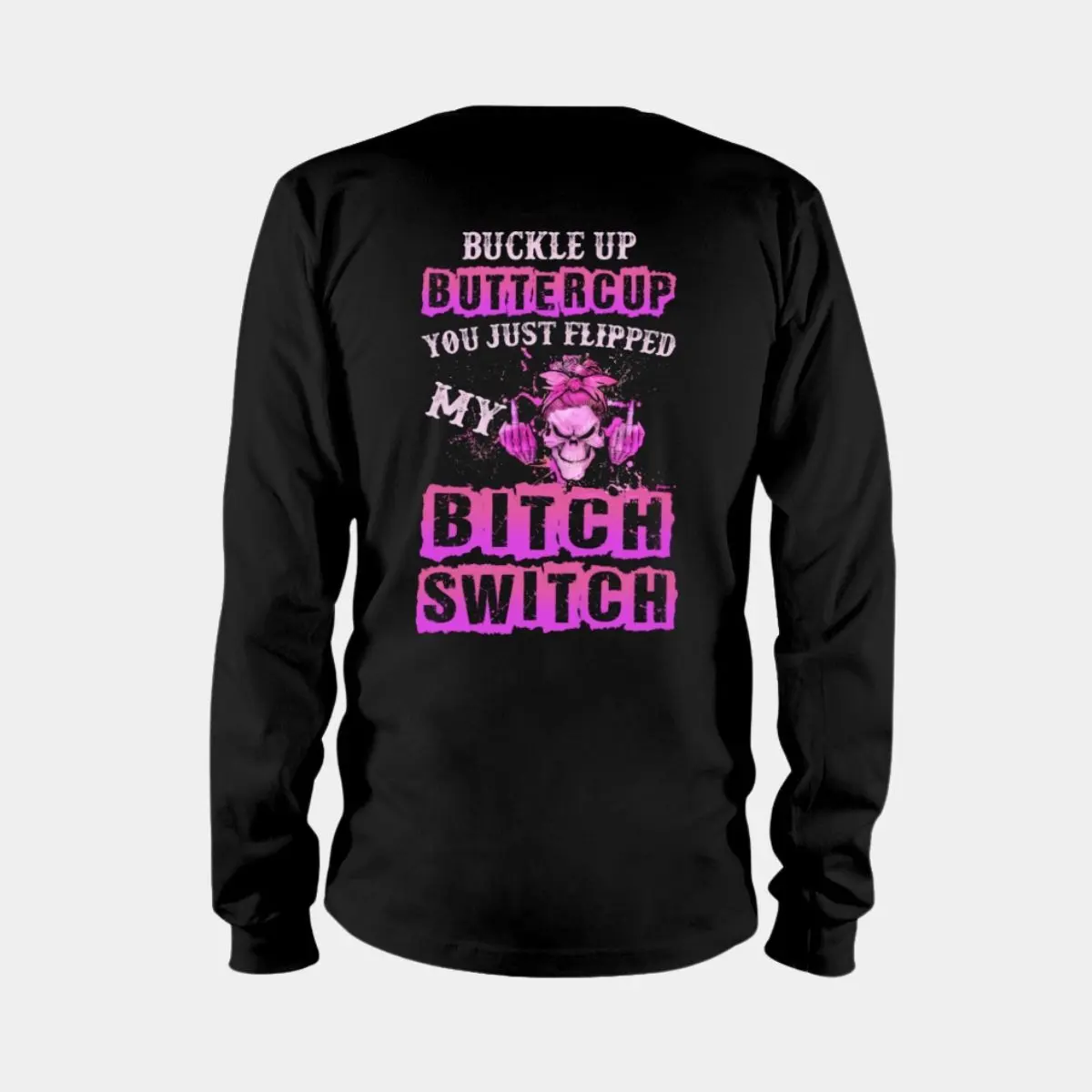 Buckle Up Buttercup Shirt - You Just Flipped My Bitch Switch 3 Buckle Up Buttercup Shirt You Just Flipped My Bitch Switch Bold Statement Appare 3