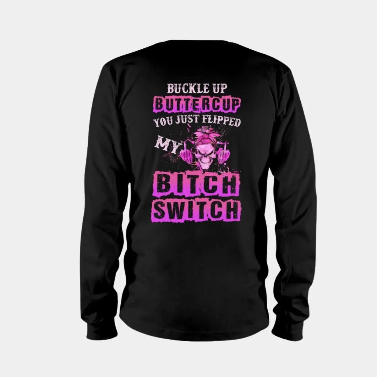 Buckle Up Buttercup Shirt - You Just Flipped My Bitch Switch 4 Buckle Up Buttercup Shirt You Just Flipped My Bitch Switch Bold Statement Appare 4