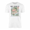 But Even If Daniel 3 18 Floral Christian Faith T Shirt 1 1.jpg