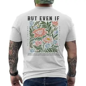 But Even If Daniel 3 18 Floral Christian Faith T-Shirt 12 But Even If Daniel 3 18 Floral Christian Faith T Shirt 6 1.jpg