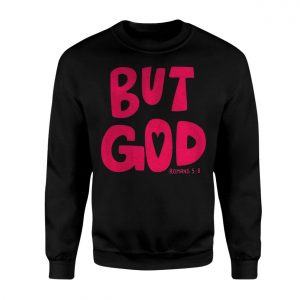 But God Romans 5 8 Christian Scripture Faith T Shirt 3 1.jpg
