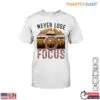 Camera Enthusiast T-Shirt - Never Lose Focus Photography Design Tee 15 Camera Enthusiast Never Lose Focus Tee 1 1.jpg