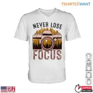 Camera Enthusiast T-Shirt - Never Lose Focus Photography Design Tee 7 Camera Enthusiast Never Lose Focus Tee 2 1.jpg