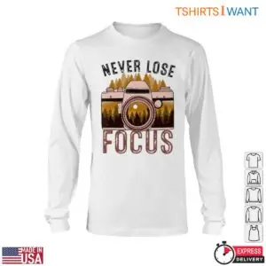 Camera Enthusiast T-Shirt - Never Lose Focus Photography Design Tee 11 Camera Enthusiast Never Lose Focus Tee 6 1.jpg