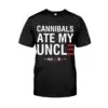 Cannibals Ate My Uncle Shirt (no joke) - Humorous Veterans Day Shirt 10 Cannibals Ate My Uncle Shirt Humorous Veterans Day Shirt 1