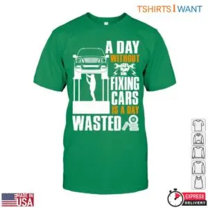 Car Repair Mechanic Shirt - A Day Without Fixing Cars Is a Day Wasted Tee 10 Car Repair Mechanic Fix Cars All Day T Shirt 5 1.jpg