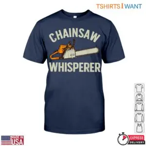 Chainsaw Whisperer T-Shirt - Funny Lumberjack Style Design Tee 10 Chainsaw Whisperer T Shirt Funny Lumberjack Style Design Tee 5 1 1.jpg