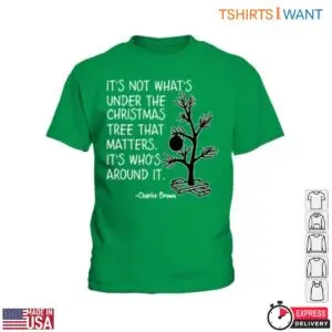 Charlie Brown Christmas Quotes T-Shirt – 'It's Who's Around the Tree That Matters 11 Charlie Brown Christmas Quotes Tree Memories 6 1.jpg
