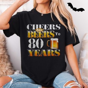 Cheer and Beers to 80 Years Birthday T Shirt 5 1.jpg