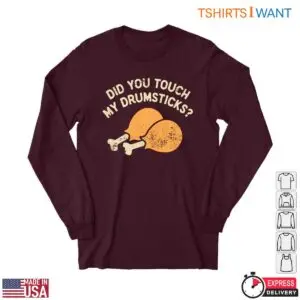 Chicken Drumsticks T-Shirt - Did You Touch My Drumsticks? Funny Food Humor 6 Chicken Drumsticks T Shirt Funny Food Humor Tee 2 1.jpg