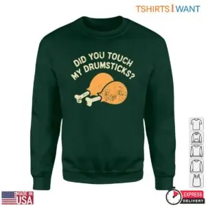 Chicken Drumsticks T-Shirt - Did You Touch My Drumsticks? Funny Food Humor 7 Chicken Drumsticks T Shirt Funny Food Humor Tee 3 1.jpg