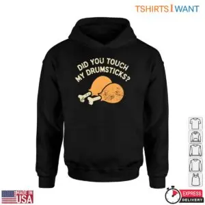 Chicken Drumsticks T-Shirt - Did You Touch My Drumsticks? Funny Food Humor 8 Chicken Drumsticks T Shirt Funny Food Humor Tee 4 1.jpg