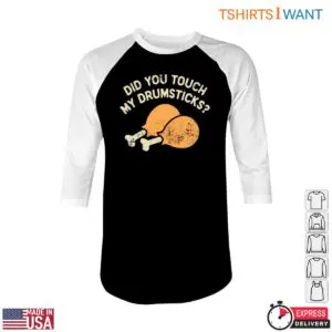 Chicken Drumsticks T-Shirt - Did You Touch My Drumsticks? Funny Food Humor 9 Chicken Drumsticks T Shirt Funny Food Humor Tee 5 1.jpg
