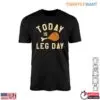Chicken Leg T-Shirt - Today is Leg Day Funny Graphic Tee 13 Chicken Leg T Shirt Funny Leg Day Graphic Tee 1 1.jpg