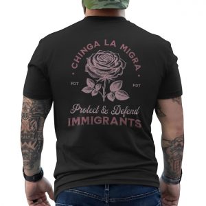 Chinga La Migra Rose Immigrant Rights Protest T Shirt 6 1.jpg