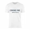 Choke Me Respectfully Funny Bold Statement T-Shirt 15 Choke Me Respectfully Funny Bold Statement T Shirt 1 1.jpg
