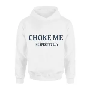 Choke Me Respectfully Funny Bold Statement T-Shirt 8 Choke Me Respectfully Funny Bold Statement T Shirt 2 1.jpg
