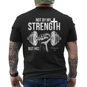 Christian Gym Shirt E28093 Not by My Strength But His Philippians 4 13 Tee 6.jpg