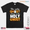 Christian Halloween T Shirts: The Only Ghost I Know Is The Holy Ghost Faith Shirt 12 Christian Halloween T Shirts Holy Ghost Faith Tee 1 1.jpg