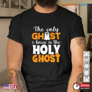 Christian Halloween T Shirts: The Only Ghost I Know Is The Holy Ghost Faith Shirt 8 Christian Halloween T Shirts Holy Ghost Faith Tee 4 1.jpg