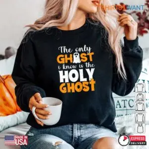 Christian Halloween T Shirts: The Only Ghost I Know Is The Holy Ghost Faith Shirt 9 Christian Halloween T Shirts Holy Ghost Faith Tee 5 1.jpg