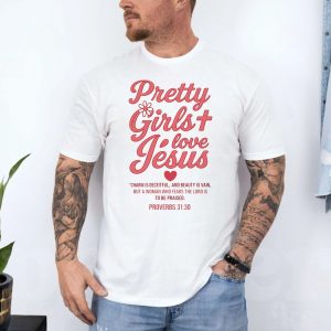 Christian T Shirt E28093 Pretty Girls Love Jesus Proverbs 31 30 Bible Verse Tee 4.jpg