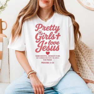 Christian T Shirt E28093 Pretty Girls Love Jesus Proverbs 31 30 Bible Verse Tee 5.jpg