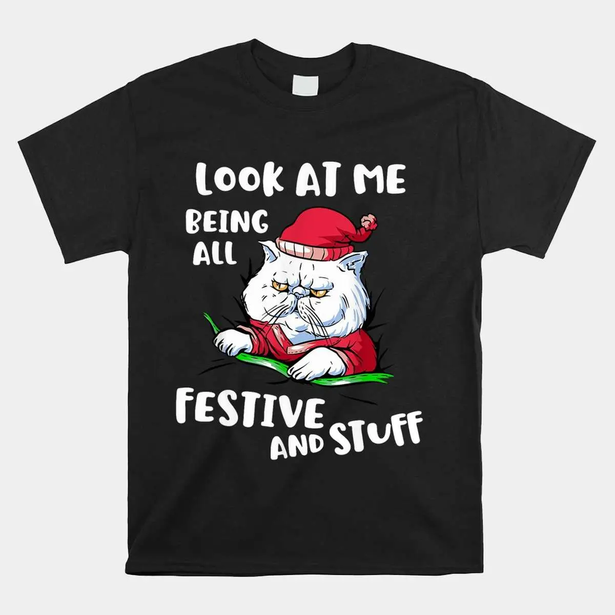 Christmas Cat Shirt - Look At Me Being All Festive And Stuff Funny Tee 10 Christmas Cat All Festive and Stuff Shirt 1