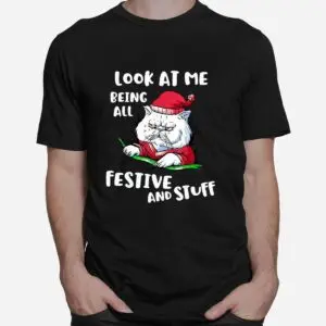 Christmas Cat Shirt - Look At Me Being All Festive And Stuff Funny Tee 6 Christmas Cat All Festive and Stuff Shirt 2 1.jpg