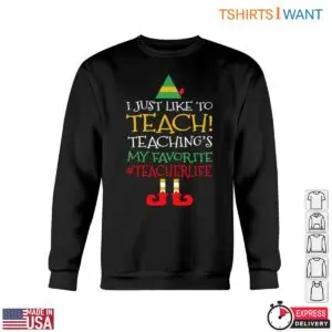 Christmas Elf Teacher Life T-Shirt - I Just Like to TEACH 10 Christmas Elf Teacher Life T Shirt I Just Like to TEACH 5 1.jpg