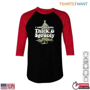 Christmas Tree T-Shirt - I Like Em Real Thick & Sprucey 6 Christmas Tree Tshirt E28093 Thick Sprucey Holiday Graphic Tee 2.jpg