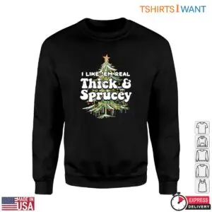 Christmas Tree T-Shirt - I Like Em Real Thick & Sprucey 7 Christmas Tree Tshirt E28093 Thick Sprucey Holiday Graphic Tee 3.jpg