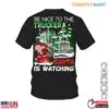 Christmas Truck T-Shirt – Be Nice to the Trucker, Santa is Watching Funny Holiday Apparel 15 Christmas Truck T Shirt E28093 Be Nice to the Trucker Santa is Watching Funny Holiday Apparel 1.jpg