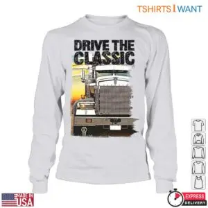 Classic Truck Big Rig Trucking Shirt - Drive The Classic Big Rig Design 10 Classic Truck Big Rig Shirt 5 1.jpg