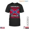 Confederate Flag T-Shirt - Love the Life You Live, Live the Life You Love 14 Confederate Flag T Shirt Inspirational Life Quote 1 1.jpg