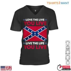 Confederate Flag T-Shirt - Love the Life You Live, Live the Life You Love 7 Confederate Flag T Shirt Inspirational Life Quote 2 1.jpg