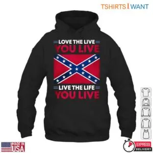 Confederate Flag T-Shirt - Love the Life You Live, Live the Life You Love 8 Confederate Flag T Shirt Inspirational Life Quote 3 1.jpg