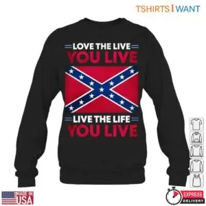 Confederate Flag T-Shirt - Love the Life You Live, Live the Life You Love 9 Confederate Flag T Shirt Inspirational Life Quote 4 1.jpg