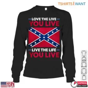 Confederate Flag T-Shirt - Love the Life You Live, Live the Life You Love 10 Confederate Flag T Shirt Inspirational Life Quote 5 1.jpg